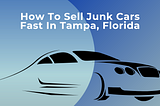 How To Sell Junk Cars Fast In Tampa, Florida