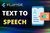 Flutter Text-to-Speech: Bringing Your Apps to Life with Voice