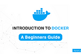 Introduction to Docker: A Beginners Guide by Karan Jagtiani