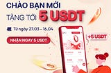 Chào bạn mới — Tặng tới 5 USDT