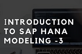 https://www.minshtech.in/2020/06/introduction-to-sap-hana-modeling-3.html