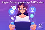 Hyper Casual games are 2022’s star