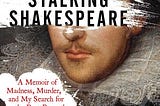 Research and Psychosis: A Review of Stalking Shakespeare by Lee Durkee