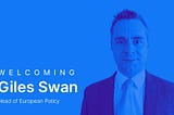 Welcoming Giles Swan as Head of European Policy