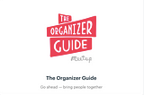 We’ve moved! Read the Organizer Guide on Meetup