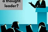 WHO IS A THOUGHT LEADER?