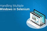How to Handle Multiple Windows in Selenium WebDriver?