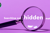 An image of a magnifying glass hovering over the word: “hidden” in a sentence that reads: “Searching out hidden matters”.