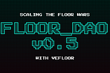 veFLOOR: Scaling FloorDAO and the Floor Wars