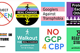 Logos: #GoogleWalkout, anti-Project Maven, Real Change Not Retaliation, #StandAgainstTransphobia, #NoPrideInYT, #NoGCPforCBP