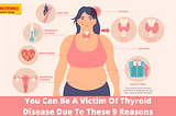 You Can Be A Victim Of Thyroid Disease Due To These 9 Reasons
