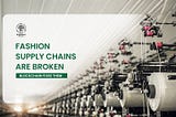 Fashion Supply Chains Were Not Built for Transparency. The EU Just Made Transparency Mandatory