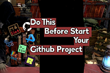 Do This Before Start Your GitHub Project