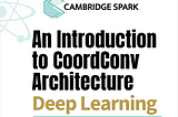 Tutorial: An introduction to Uber’s new CoordConv architecture and its applications