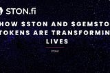 Empowering Financial Freedom: How $STON and $GEMSTON Tokens are Transforming Lives