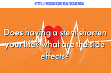 Does having a stent shorten your life? what are the side effects?