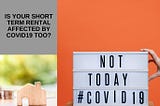 Is your Short Term Rental affected by COVID-19, too?