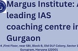 Margus Institute: A leading IAS coaching centre in Gurgaon
