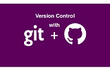 Version Control Systems (VCS): Git and Github