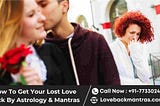 How To Get Your Love Back By Astrology & Powerful Mantras