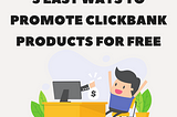 how to promote ClickBank products for free without a website