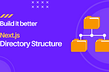 Build it better — Next.js Directory structure banner