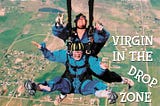 Rocky Mountain Bullhorn cover for article Virgin In the Drop Zone by Joshua Samuel Brown. Photo shows two tandem skydivers having just jumped from the airplane prior to deploying their canopy, and is courtesy of the Mile-Hi Drop Zone, Longmont Colorado.