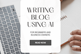 How to write your first blog post using AI tools?