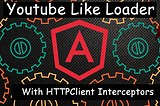 Youtube Page Loader with Angular 4 new HTTPClient interceptor