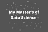 Why I Created My Own Master’s of Data Science