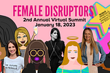 Female Disruptors Announces 2023 Virtual Summit, Speakers, and Awards