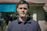 #Thatsnotlove campaign. One Love