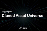 Stepping Into the Cloned Asset Universe