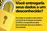 Você entregaria seus dados a um desconhecido? Saiba mais sobre a Lei Geral de Proteção de Dados