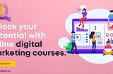 Unlock your potential with online digital marketing courses (TSDM)