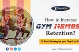 How to Increase Gym Member Retention? 10 Best Strategies you Need to Know