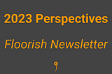 2023 Perspectives 🎆 Floorish Newsletter