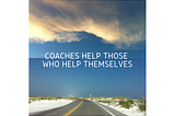 Coaches Help Those Who Help Themselves