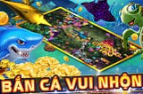 Bắn cá vui game — siêu phẩm bắn cá ăn tiền HOT nhất 2021