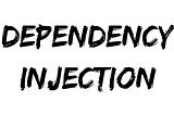 Design Pattern — Dependency Injection