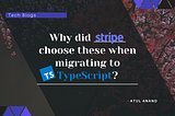 Why did Stripe choose these when migrating to TypeScript?