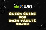 Quick Guide for xWin vaults[Polygon]