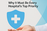 Patient Safety First: Why It Must Be Every Hospital’s Top Priority