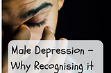 Why Recognizing Male Depression Can Be So Difficult