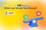 JavaScript VS Python — Which one Should I Choose as a Beginner