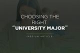 Choosing the right university major