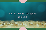 Halal Ways to Make Money
