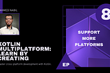 Kotlin multiplatform, learn by creating, Episode 8, Support more platforms