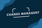 Change Management: