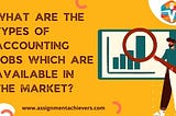 What are the types of accounting jobs which are available in the market?